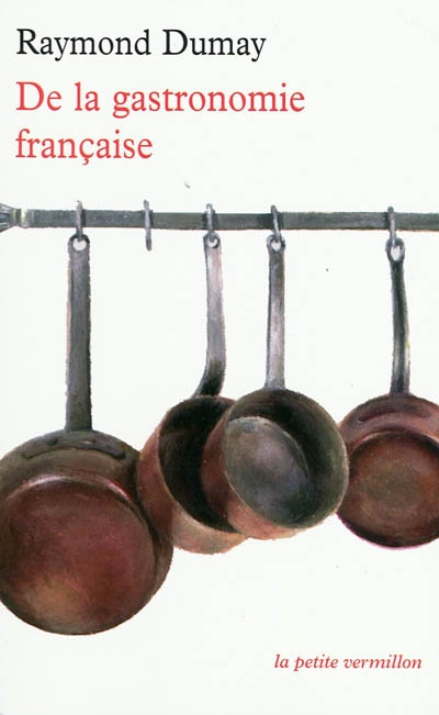 De la gastronomie française - RAYMOND DUMAY
