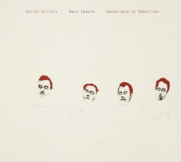 Marc Séguin: serial killers... - COLLECTIF
