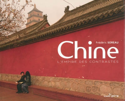 Chine: l&#39;empire des contrastes - FRÉDÉRIC SOREAU