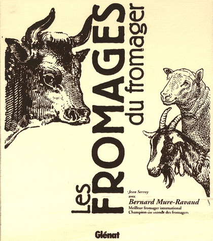Les Fromages du fromager - BERNARD MURE-RAVAUD - JEAN SERROY
