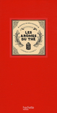 Les Arômes du thé - STÉPHANE LAGORCE