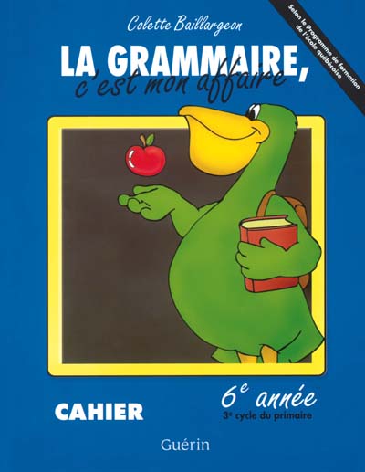 Grammaire, c'est mon affaire 6e corrigé - COLETTE BAILLARGEON