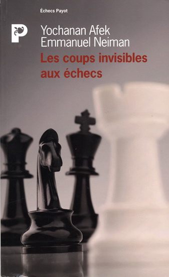 Les Coups invisibles aux échecs - YOCHANAN AFEK - EMMANUEL NEIMAN
