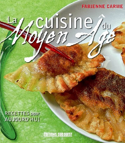 La Cuisine du Moyen Age - FABIENNE CARME