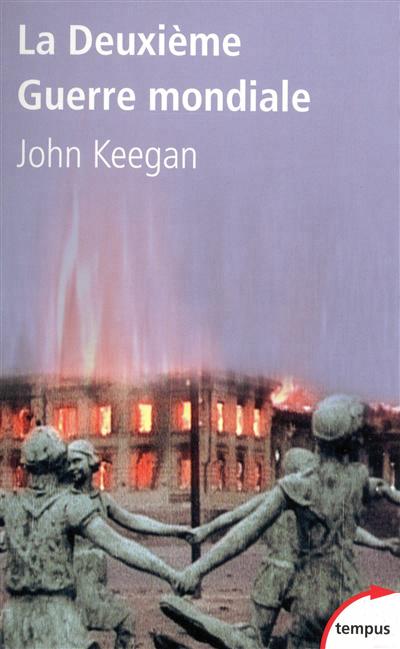 La Deuxième Guerre mondiale - JOHN KEEGAN