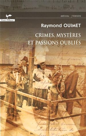 Crimes, mystères et passions oubliés - RAYMOND OUIMET