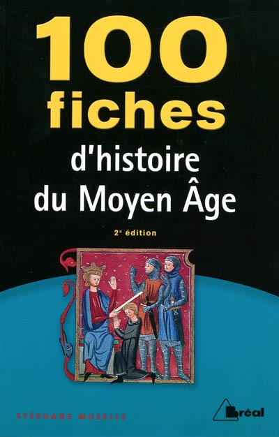 100 fiches d&#39;histoire du Moyen Age 2e éd - STÉPHANE MUZELLE