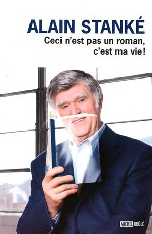 Ceci n&#39;est pas un roman, c&#39;est ma vie - ALAIN STANKE