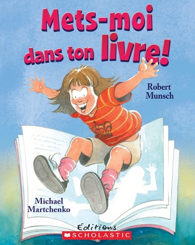 Mets-moi dans ton livre! - ROBERT MUNSCH - MICHAEL MARTCHENKO