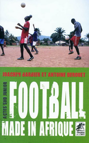 Football made in Afrique - JOACHIM BARBIER - ANTOINE DEROUET