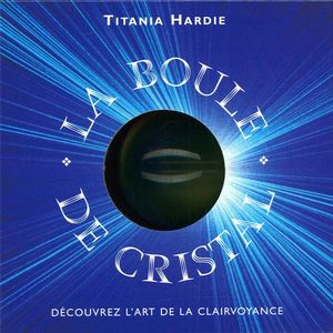 La Boule de cristal - TITANIA HARDIE