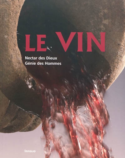 Vin, nectar des dieux, génie des hommes - COLLECTIF