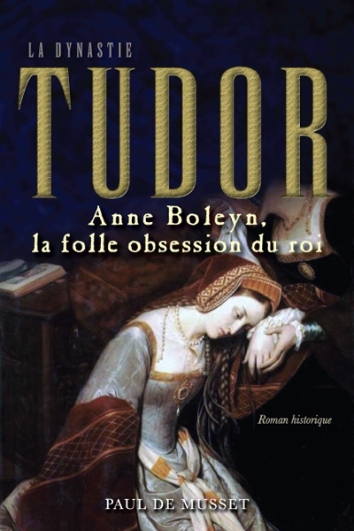 La Dynastie Tudor T.02 Anne Boleyn, la folle obsession du roi - PAUL DE MUSSET