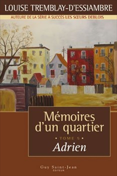 Mémoires d'un quartier T.05 Adrien - LOUISE TREMBLAY-D'ESSIAMBRE