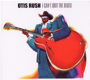 I can&#39;t quit the blues - RUSH OTIS