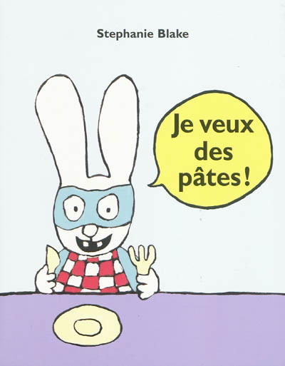 Je veux des pâtes! - STEPHANIE BLAKE