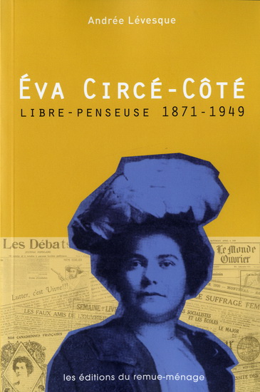 Eva Circé-Côté: libre-penseuse 1871-1949 - ANDREE LEVESQUE