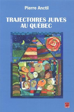 Trajectoires juives au Québec - PIERRE ANCTIL