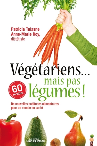Végétariens... mais pas légumes! - ANNE-MARIE ROY - PATRICIA TULASNE