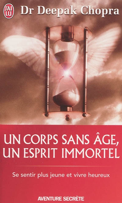 Un corps sans âge, un esprit immortel - DEEPAK CHOPRA