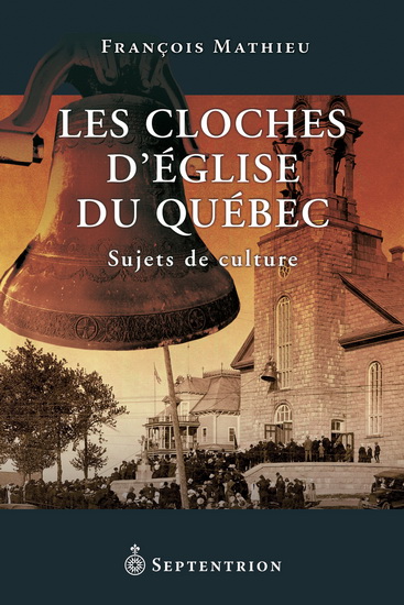 Les Cloches d&#39;églises du Québec - FRANCOIS MATHIEU