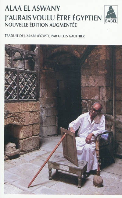 J&#39;aurais voulu être égyptien - ALAA EL ASWANY