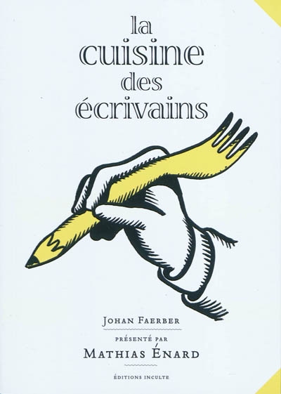 La Cuisine des écrivains - JOHAN FAERBER