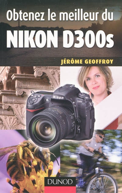 Obtenez le meilleur du Nikon D300s - JÉROME GEOFFROY