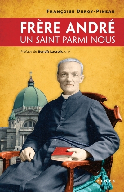 Frère André, un saint parmi nous - FRANÇOISE DEROY-PINEAU