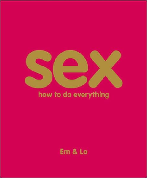 Sex: How to do everything - EM & LO