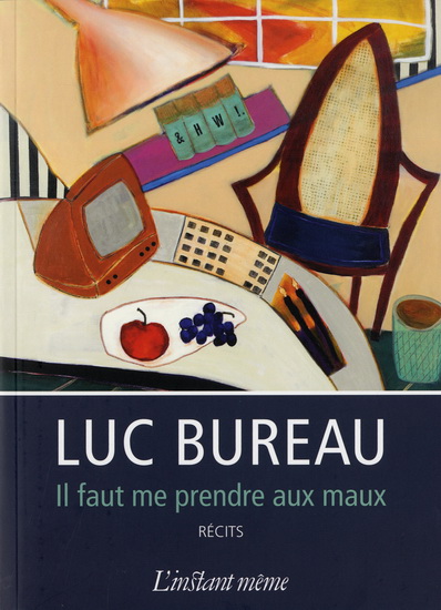 Il faut me prendre aux maux - LUC BUREAU