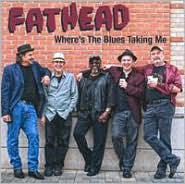 Where&#39;s the blues taking me - FATHEAD