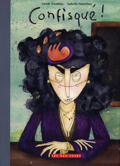 Confisqué! - CAROLE TREMBLAY - ISABELLE MALENFANT