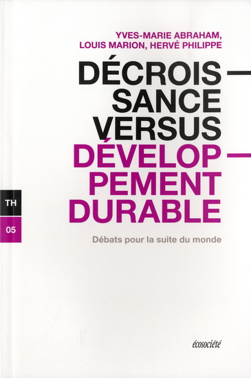 Décroissance versus développement durable : débats pour la suite du monde - YVES-MARIE ABRAHAM & AL