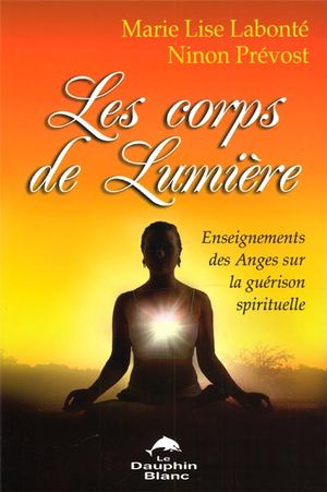 Les Corps de lumière - MARIE-LISE LABONTÉ - NINON PRÉVOST
