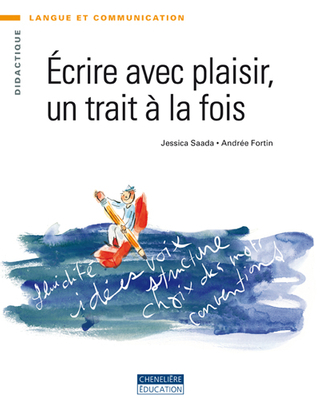Écrire avec plaisir, un trait à la fois - JESSICA SAADA - ANDREE FORTIN