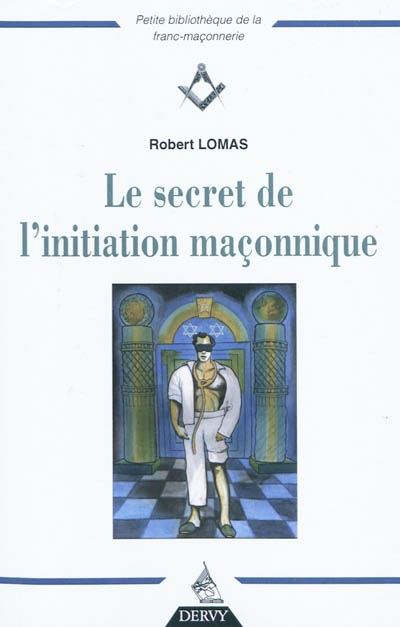 Le Secret de l'initiation maçonnique - ROBERT LOMAS