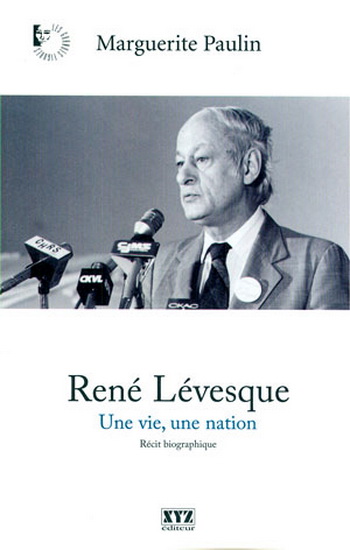 René Lévesque : une vie, une nation - MARGUERITE PAULIN