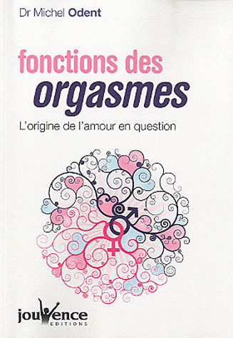 Fonctions des orgasmes - MICHEL ODENT