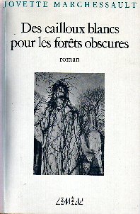 Des cailloux blancs pour les forêts... - JOVETTE MARCHESSAULT