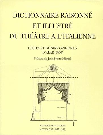 Dict. raisonné et illustré du théâtre... - ALAIN ROY