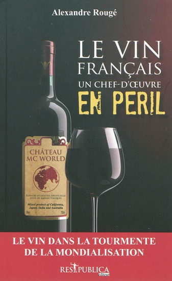 Vin français, un chef-d&#39;oeuvre en péril - ALEXANDRE ROUGÉ