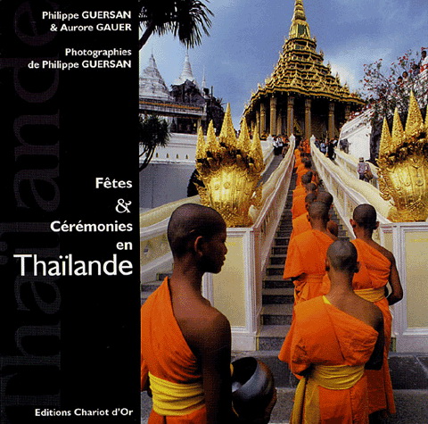 Fêtes et cérémonies en Thaïlande - PHILIPPE GUERSAN - AURORE GAUER