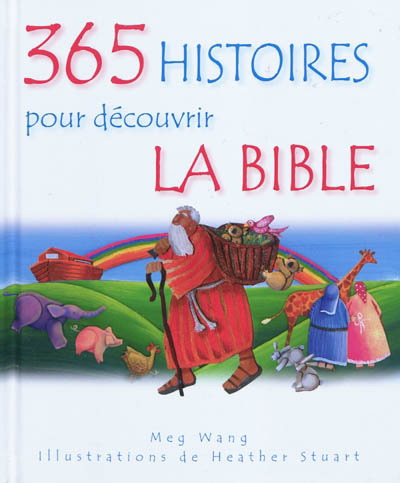 365 histoires pour découvrir la Bible - MEG WANG - HEATHER STUART