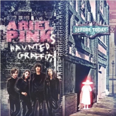 Before today - ARIEL PINK'S HAUNTED GRAFFITI