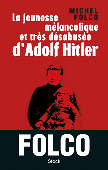 Jeunesse mélancolique... d'Adolf Hitler - MICHEL FOLCO