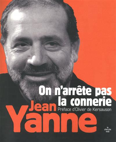 On n'arrête pas la connerie - JEAN YANNE