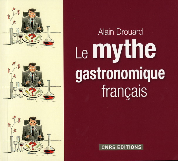 Le Mythe gastronomique français - ALAIN DROUARD