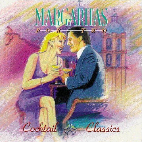 Cocktail Classics:  Margaritas For Two - COMPILATION