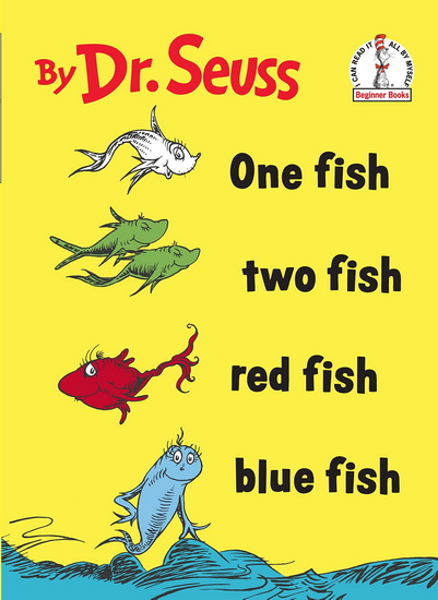 One fish, two fish, red fish, blue fish - DR SEUSS